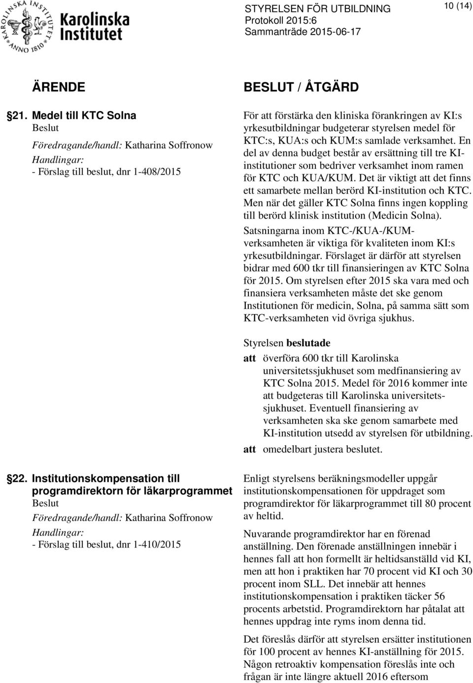 KUM:s samlade verksamhet. En del av denna budget består av ersättning till tre KIinstitutioner som bedriver verksamhet inom ramen för KTC och KUA/KUM.