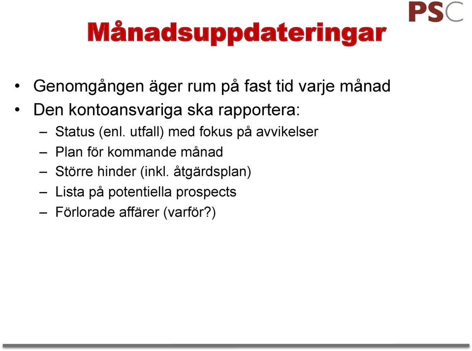 utfall) med fokus på avvikelser Plan för kommande månad Större