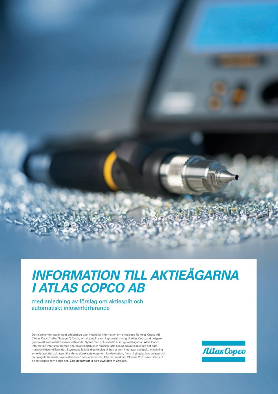 Syftet med dokumentet är att ge aktieägarna i Atlas Copco information inför årsstämman den 28 april 2015 som föreslås fatta beslut om aktiesplit och det automatiska inlösenförfarandet.