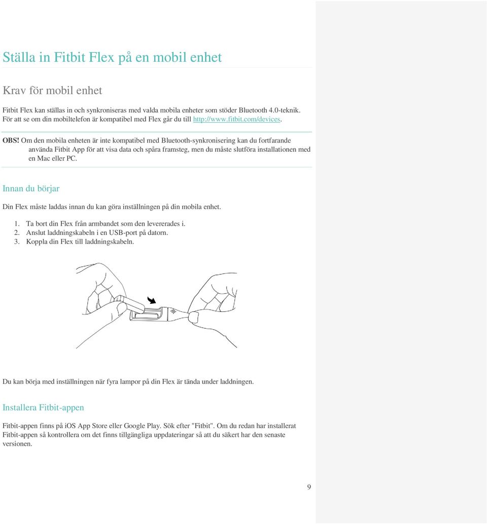 Om den mobila enheten är inte kompatibel med Bluetooth-synkronisering kan du fortfarande använda Fitbit App för att visa data och spåra framsteg, men du måste slutföra installationen med en Mac eller