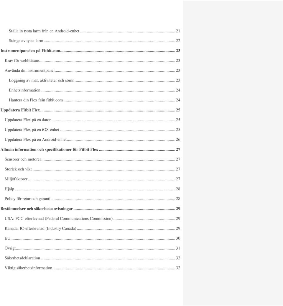 .. 25 Uppdatera Flex på en ios-enhet... 25 Uppdatera Flex på en Android-enhet... 26 Allmän information och specifikationer för Fitbit Flex... 27 Sensorer och motorer... 27 Storlek och vikt.