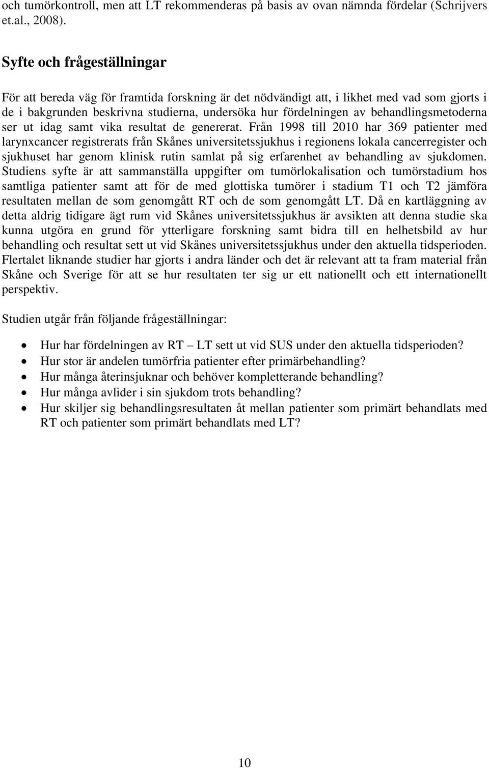 behandlingsmetoderna ser ut idag samt vika resultat de genererat.