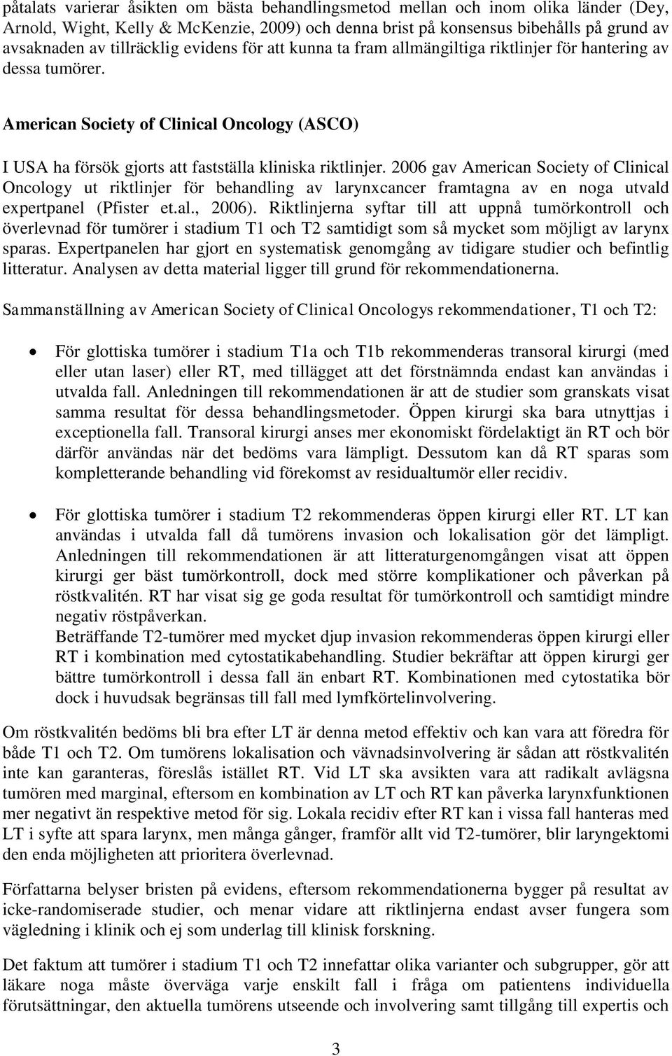 American Society of Clinical Oncology (ASCO) I USA ha försök gjorts att fastställa kliniska riktlinjer.