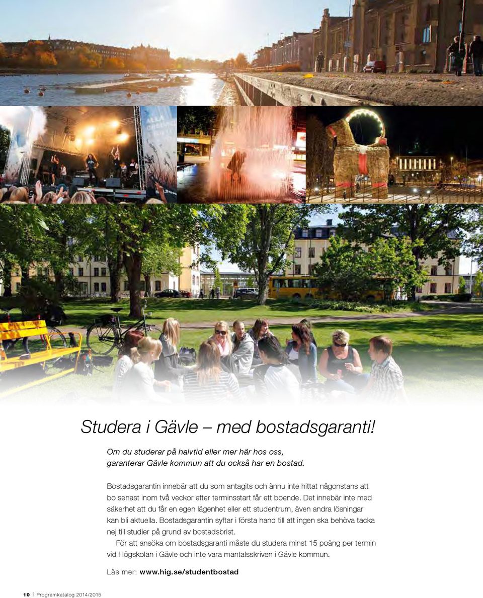 Det innebär inte med säkerhet att du får en egen lägenhet eller ett studentrum, även andra lösningar kan bli aktuella.
