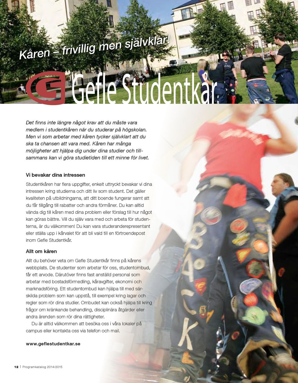 Kåren har många möjligheter att hjälpa dig under dina studier och tillsammans kan vi göra studietiden till ett minne för livet.