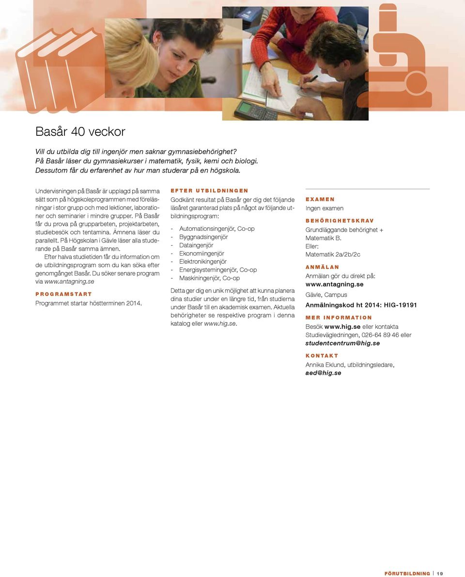 Undervisningen på Basår är upplagd på samma sätt som på högskoleprogrammen med föreläsningar i stor grupp och med lektioner, laborationer och seminarier i mindre grupper.