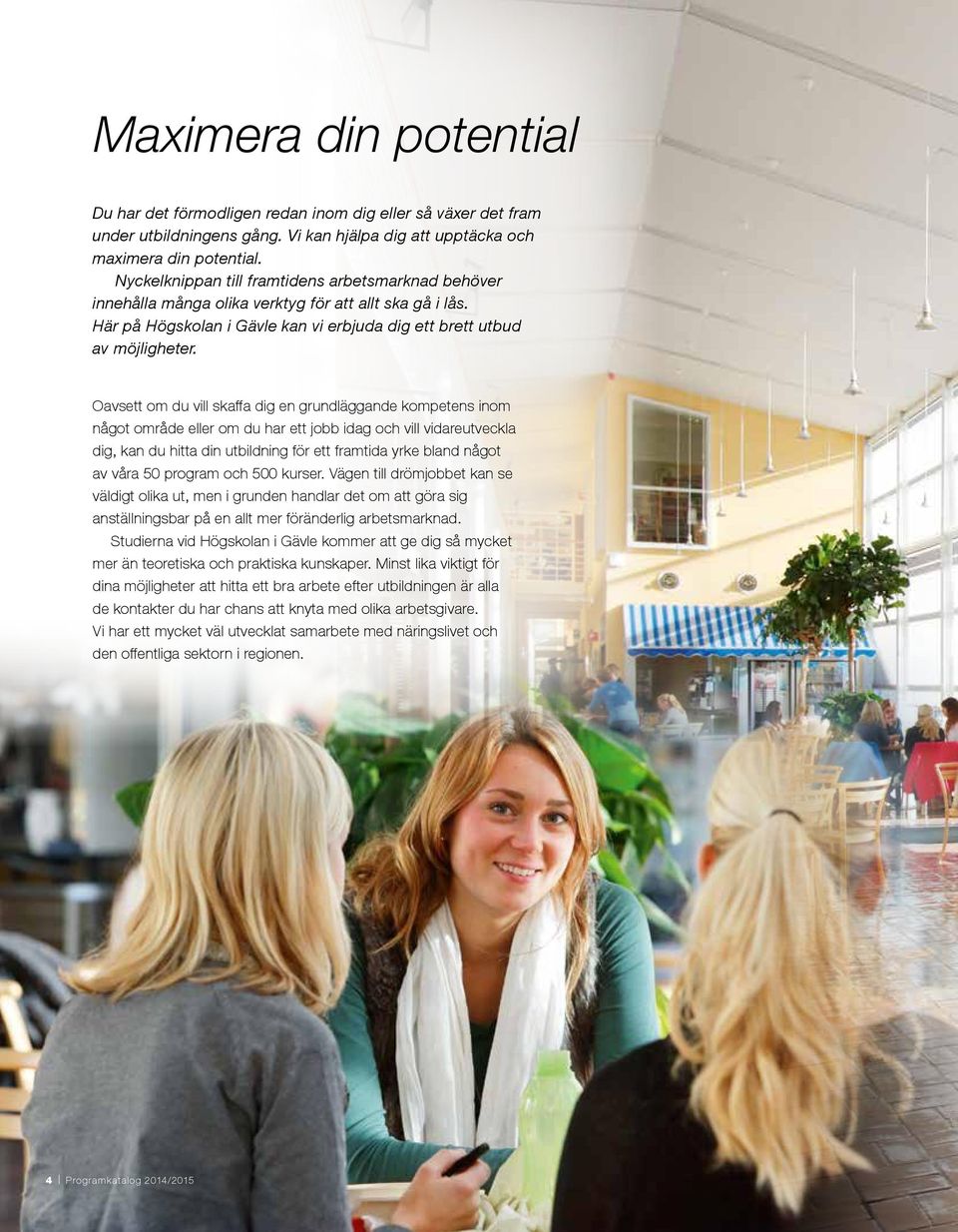 Oavsett om du vill skaffa dig en grundläggande kompetens inom något område eller om du har ett jobb idag och vill vidareutveckla dig, kan du hitta din utbildning för ett framtida yrke bland något av