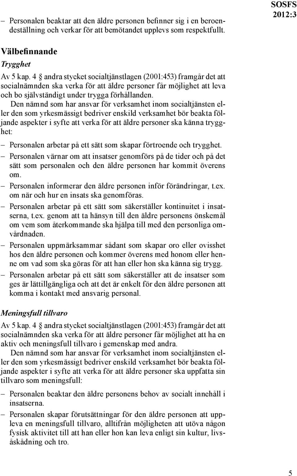 aspekter i syfte att verka för att äldre personer ska känna trygghet: Personalen arbetar på ett sätt som skapar förtroende och trygghet.