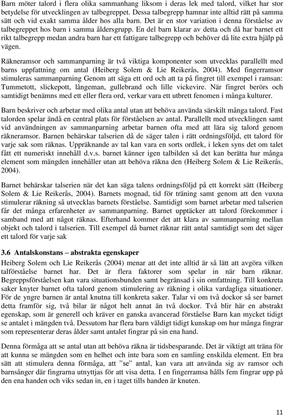 En del barn klarar av detta och då har barnet ett rikt talbegrepp medan andra barn har ett fattigare talbegrepp och behöver då lite extra hjälp på vägen.