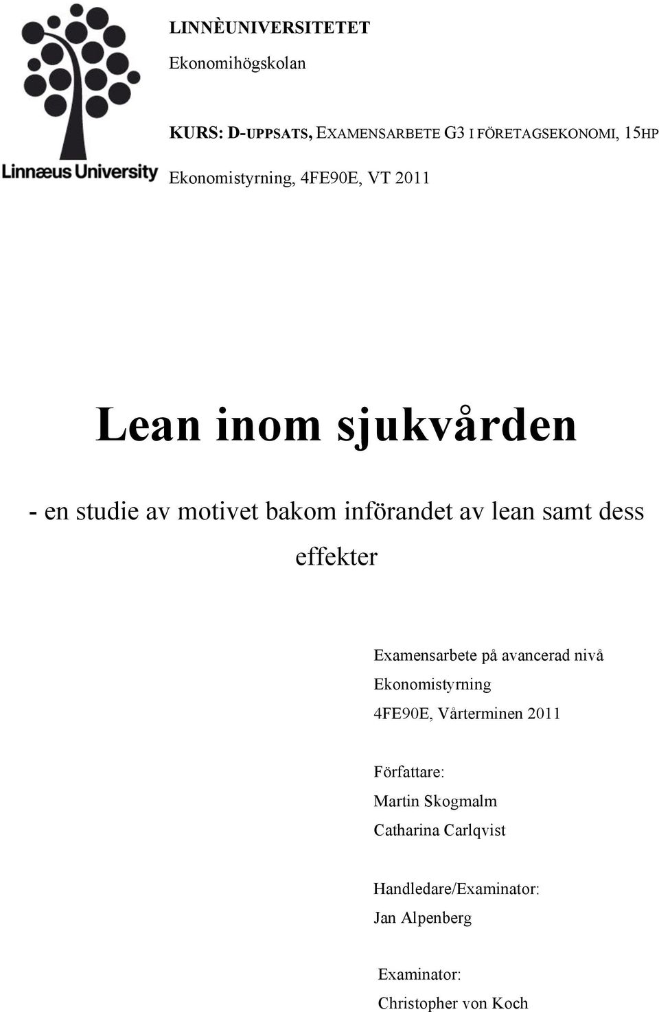 samt dess effekter Examensarbete på avancerad nivå Ekonomistyrning 4FE90E, Vårterminen 2011