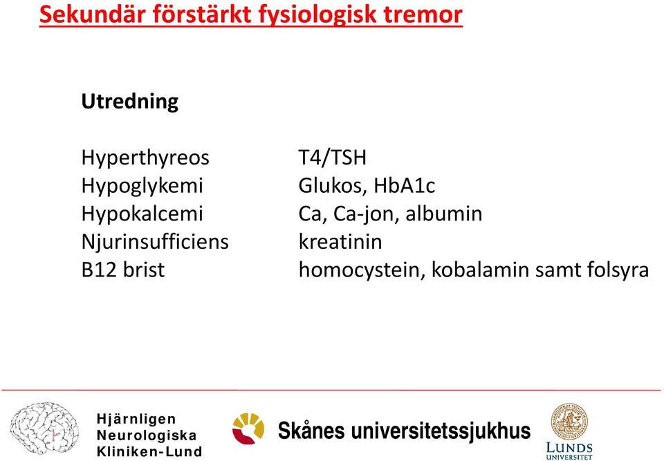Njurinsufficiens B12 brist T4/TSH Glukos, HbA1c