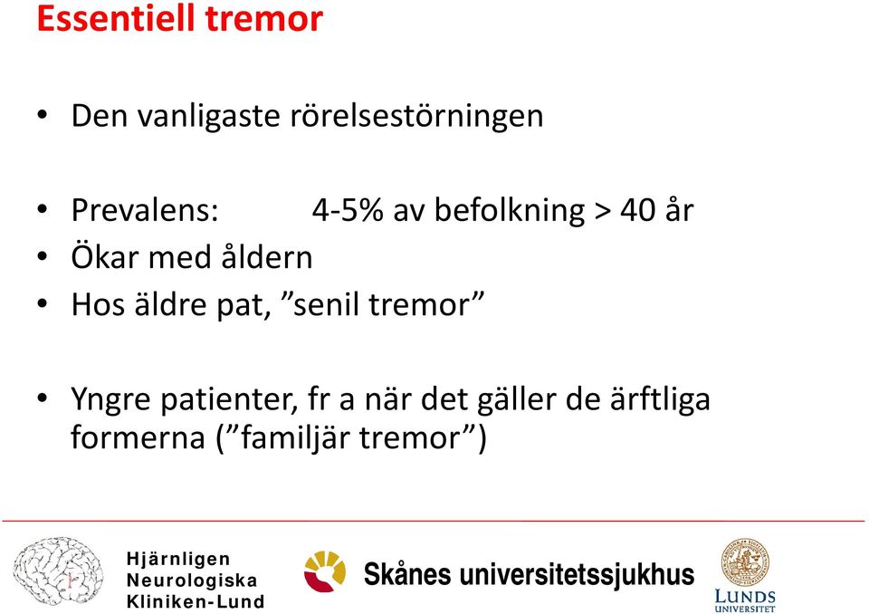 åldern Hos äldre pat, senil tremor Yngre patienter,