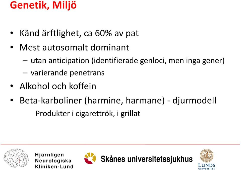 gener) varierande penetrans Alkohol och koffein