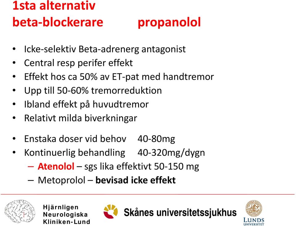 Ibland effekt på huvudtremor Relativt milda biverkningar Enstaka doser vid behov 40-80mg