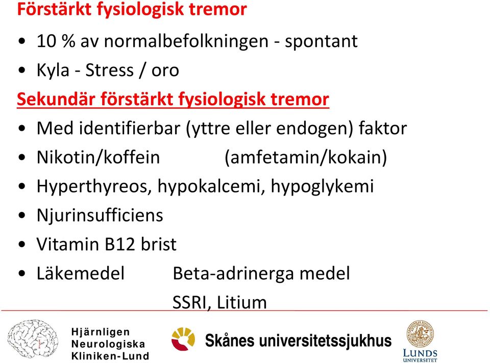 endogen) faktor Nikotin/koffein (amfetamin/kokain) Hyperthyreos, hypokalcemi,