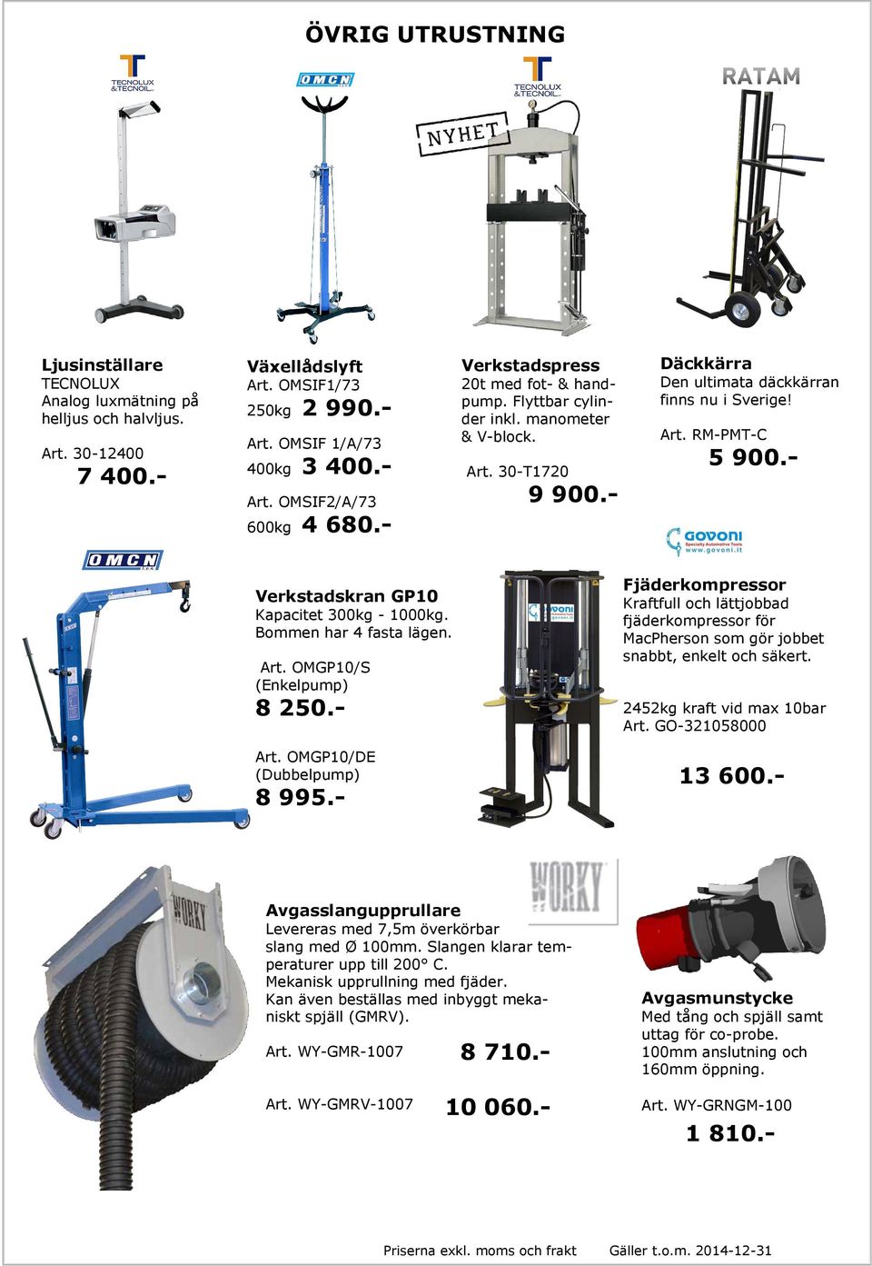 - Verkstadskran GP10 Kapacitet 300kg - 1000kg. Bommen har 4 fasta lägen. Art. OMGP10/S (Enkelpump) 8 250.- Art. OMGP10/DE (Dubbelpump) 8 995.
