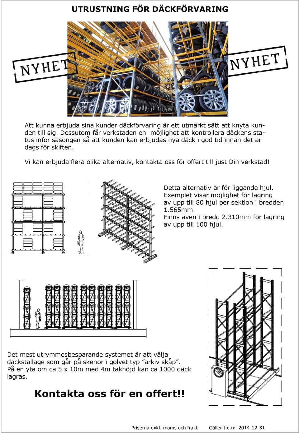 Vi kan erbjuda flera olika alternativ, kontakta oss för offert till just Din verkstad! Detta alternativ är för liggande hjul.