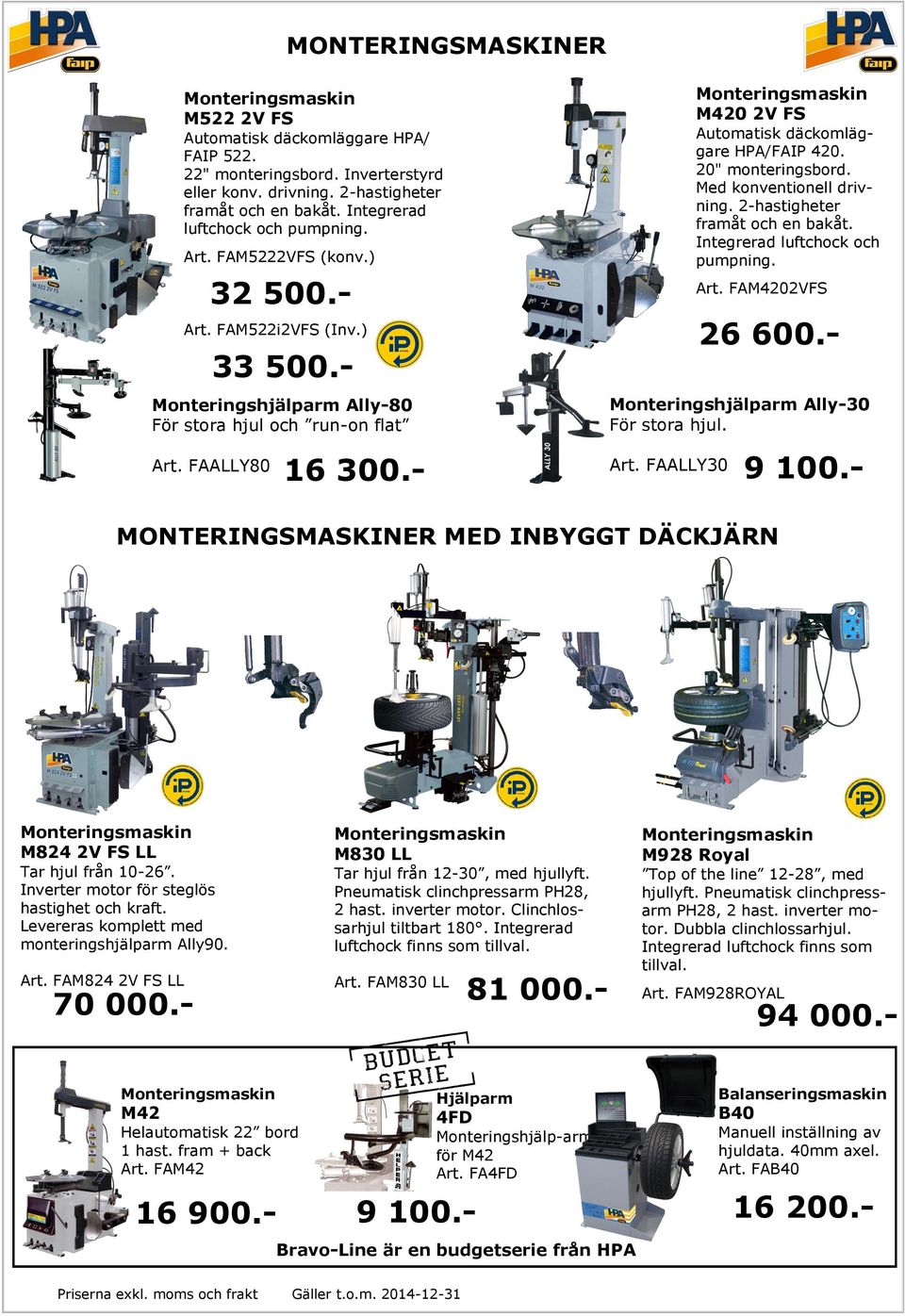- Monteringsmaskin M420 2V FS Automatisk däckomläggare HPA/FAIP 420. 20" monteringsbord. Med konventionell drivning. 2-hastigheter framåt och en bakåt. Integrerad luftchock och pumpning. Art.