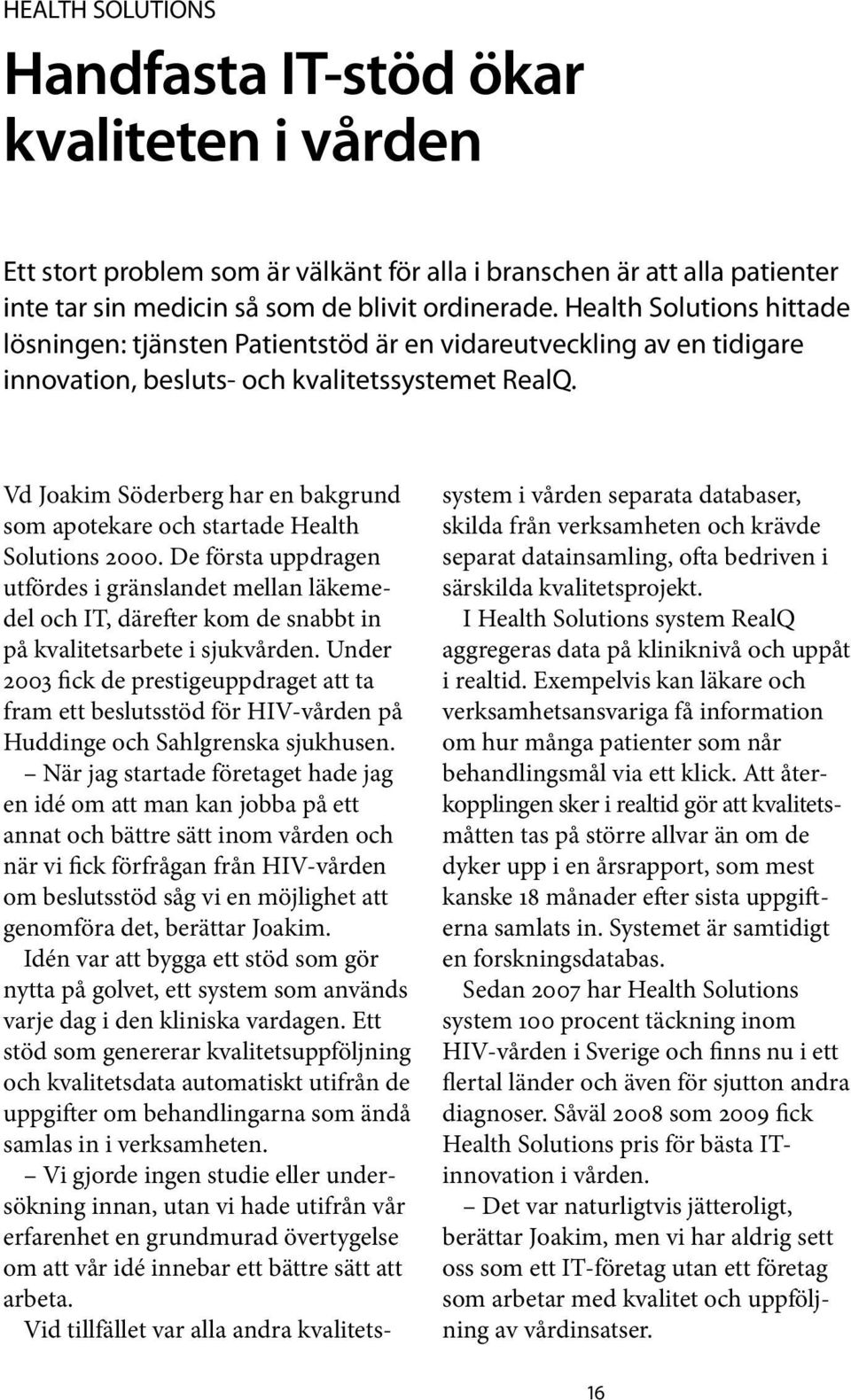 Vd Joakim Söderberg har en bakgrund som apotekare och startade Health Solutions 2000.