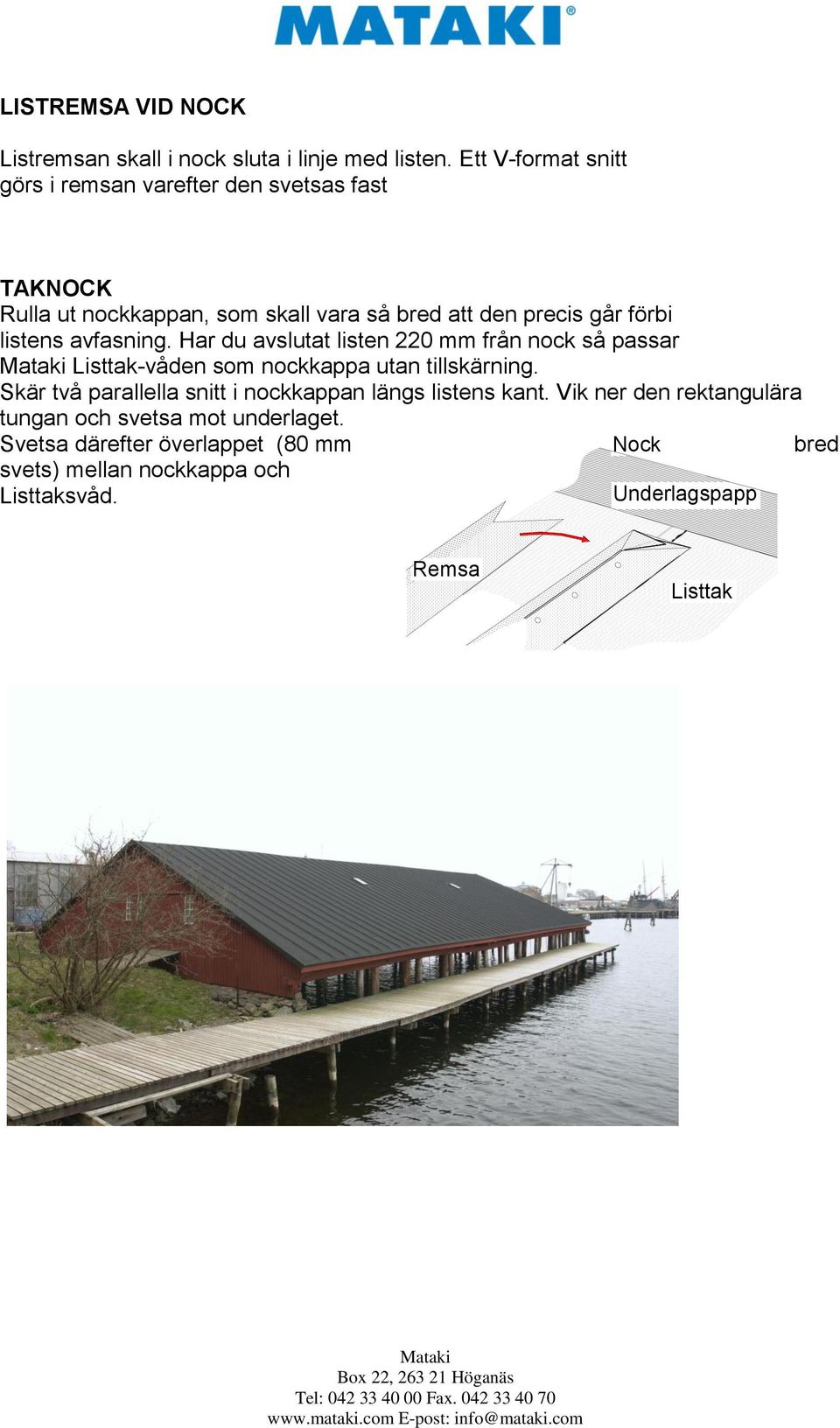 listens avfasning. Har du avslutat listen 220 mm från nock så passar Listtak-våden som nockkappa utan tillskärning.