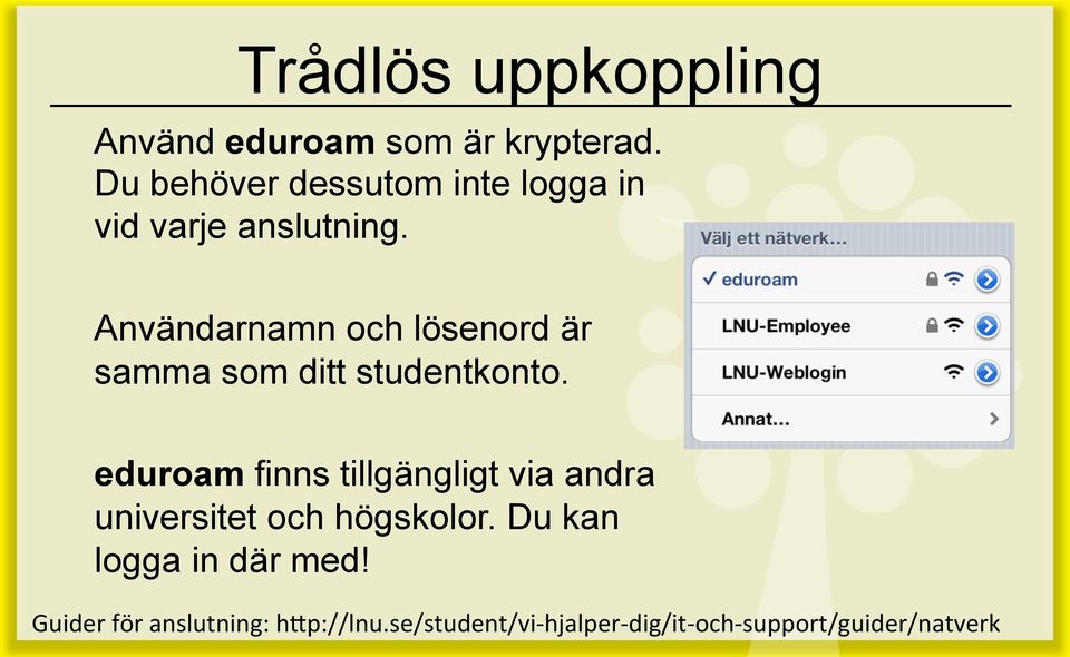 Användarnamn och lösenord är samma som ditt studentkonto.
