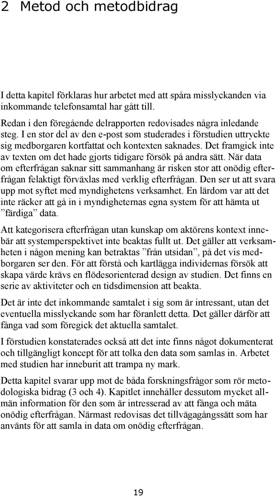 Det framgick inte av texten om det hade gjorts tidigare försök på andra sätt.