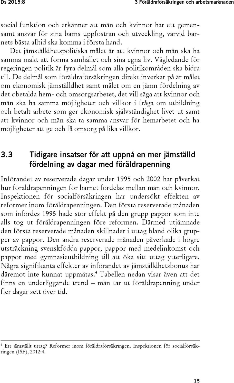 Vägledande för regeringen politik är fyra delmål som alla politikområden ska bidra till.