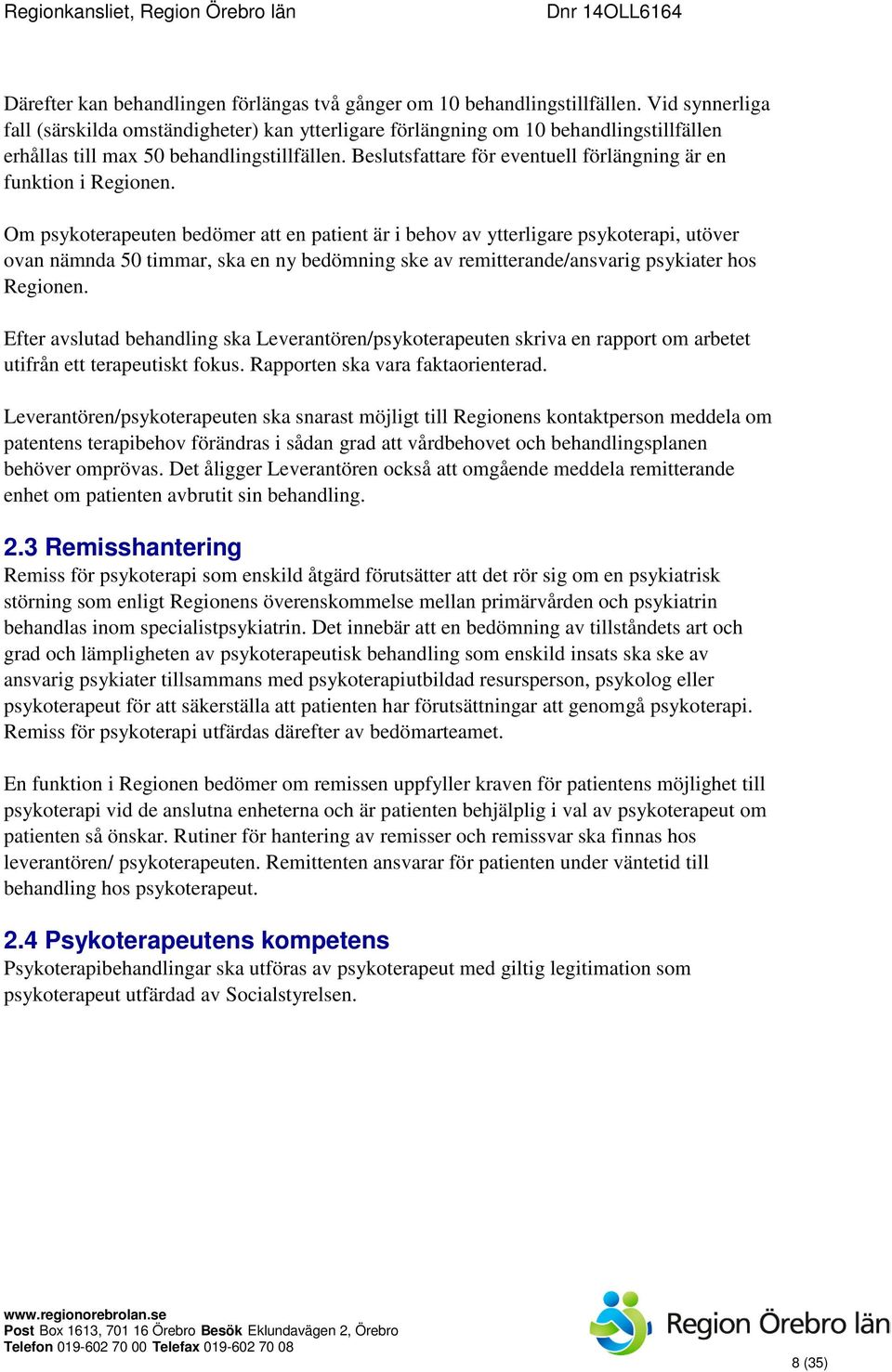 Beslutsfattare för eventuell förlängning är en funktion i Regionen.