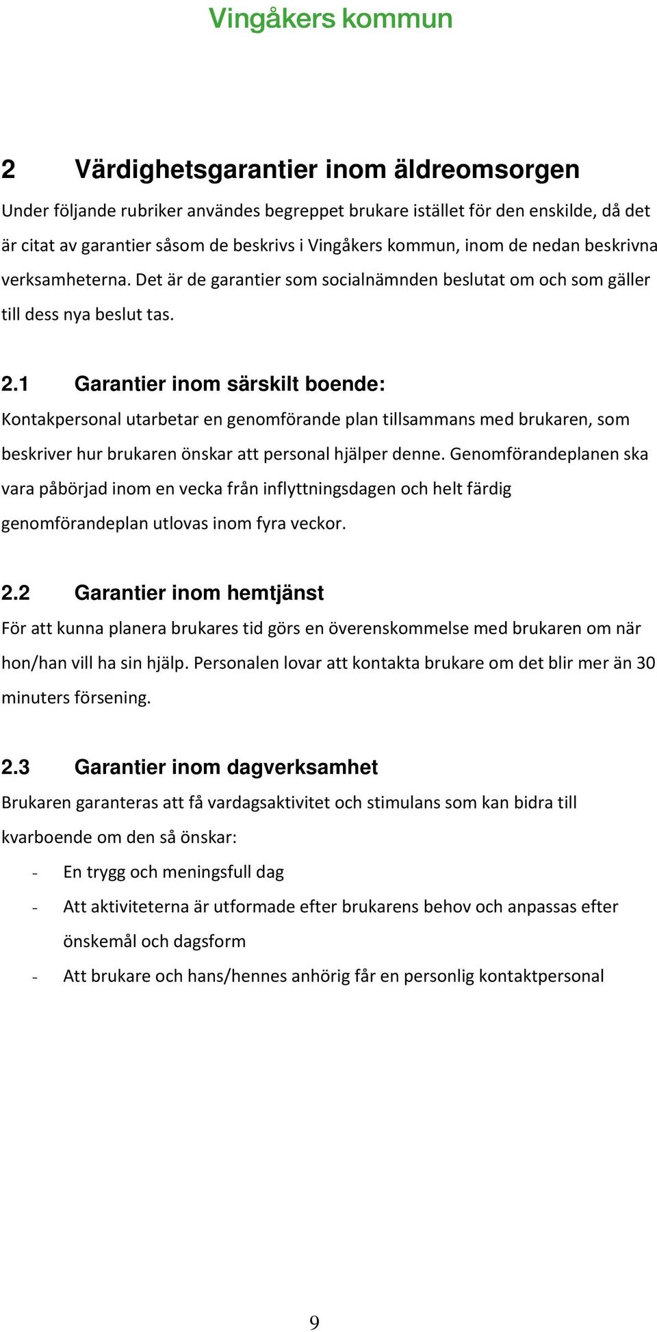 1 Garantier inom särskilt boende: Kontakpersonal utarbetar en genomförande plan tillsammans med brukaren, som beskriver hur brukaren önskar att personal hjälper denne.