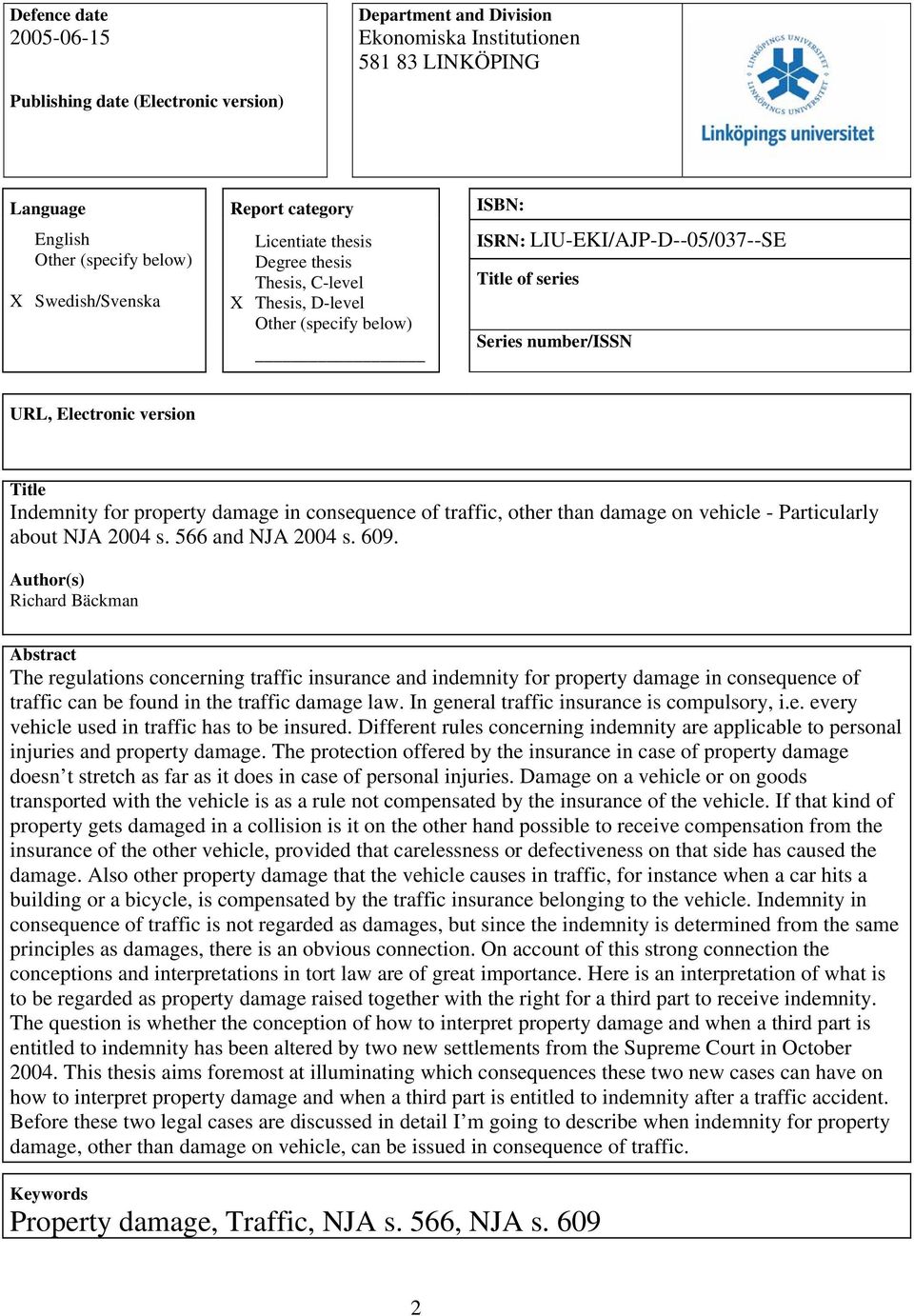 Indemnity for property damage in consequence of traffic, other than damage on vehicle - Particularly about NJA 2004 s. 566 and NJA 2004 s. 609.