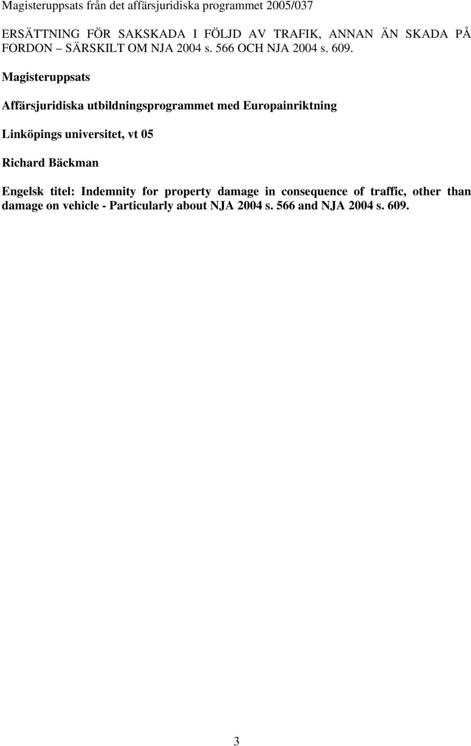 Magisteruppsats Affärsjuridiska utbildningsprogrammet med Europainriktning Linköpings universitet, vt 05 Richard