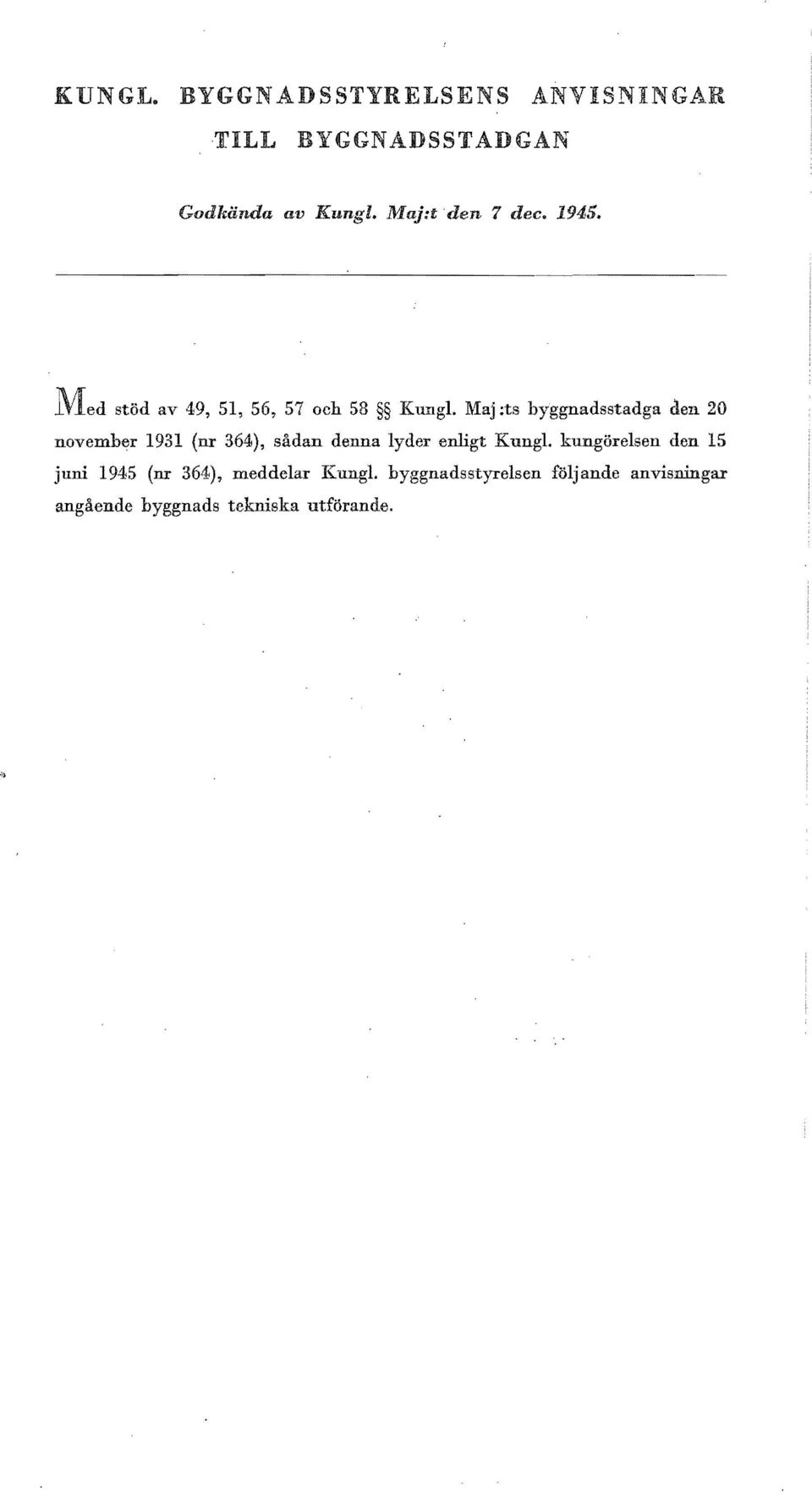 Maj :ts byggnadsstadga elen 20 november 1931 (nr 364), sådan denna lyder enligt Kungl.