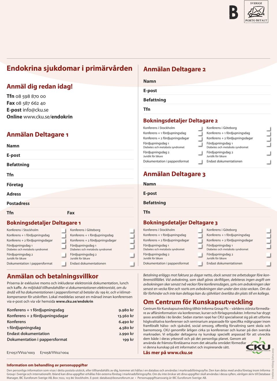 se/endokrin Anmälan Deltagare 1 Namn E-post Befattning Företag Adress Postadress Fax Bokningsdetaljer Deltagare 1 Konferens i Stockholm Konferens i Göteborg Fördjupningsdag 1 Fördjupningsdag 1