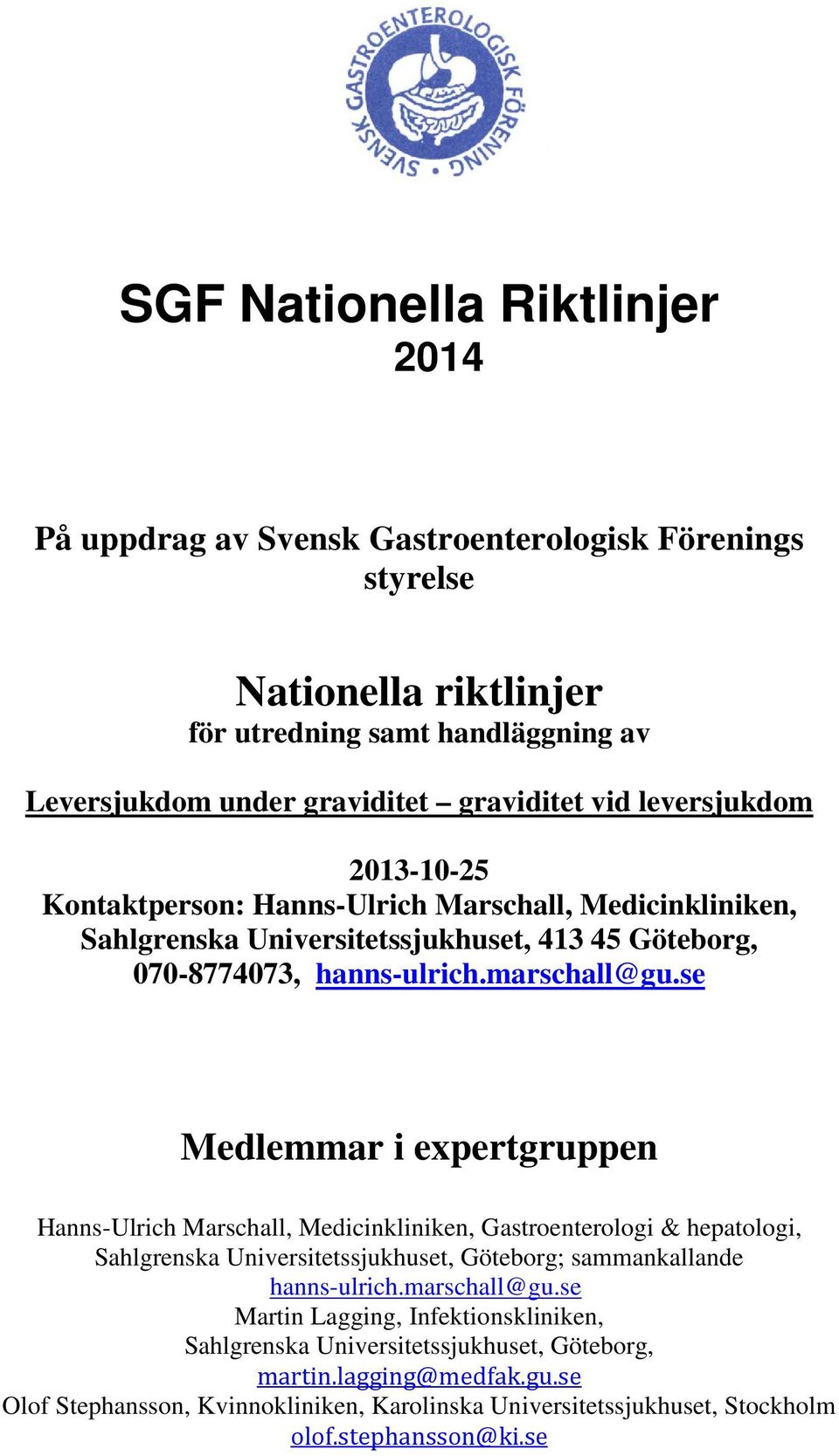 se Medlemmar i expertgruppen Hanns-Ulrich Marschall, Medicinkliniken, Gastroenterologi & hepatologi, Sahlgrenska Universitetssjukhuset, Göteborg; sammankallande hanns-ulrich.marschall@gu.