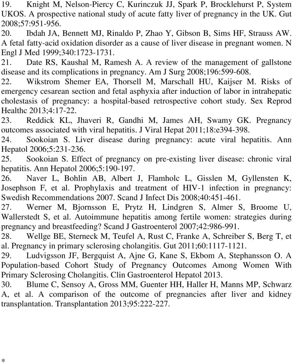 N Engl J Med 1999;340:1723-1731. 21. Date RS, Kaushal M, Ramesh A. A review of the management of gallstone disease and its complications in pregnancy. Am J Surg 2008;196:599-608. 22.