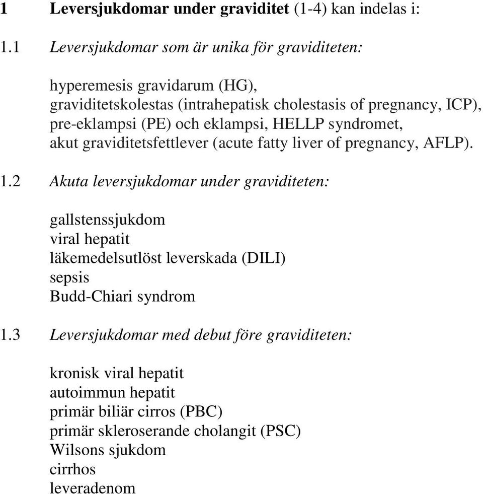 (PE) och eklampsi, HELLP syndromet, akut graviditetsfettlever (acute fatty liver of pregnancy, AFLP). 1.