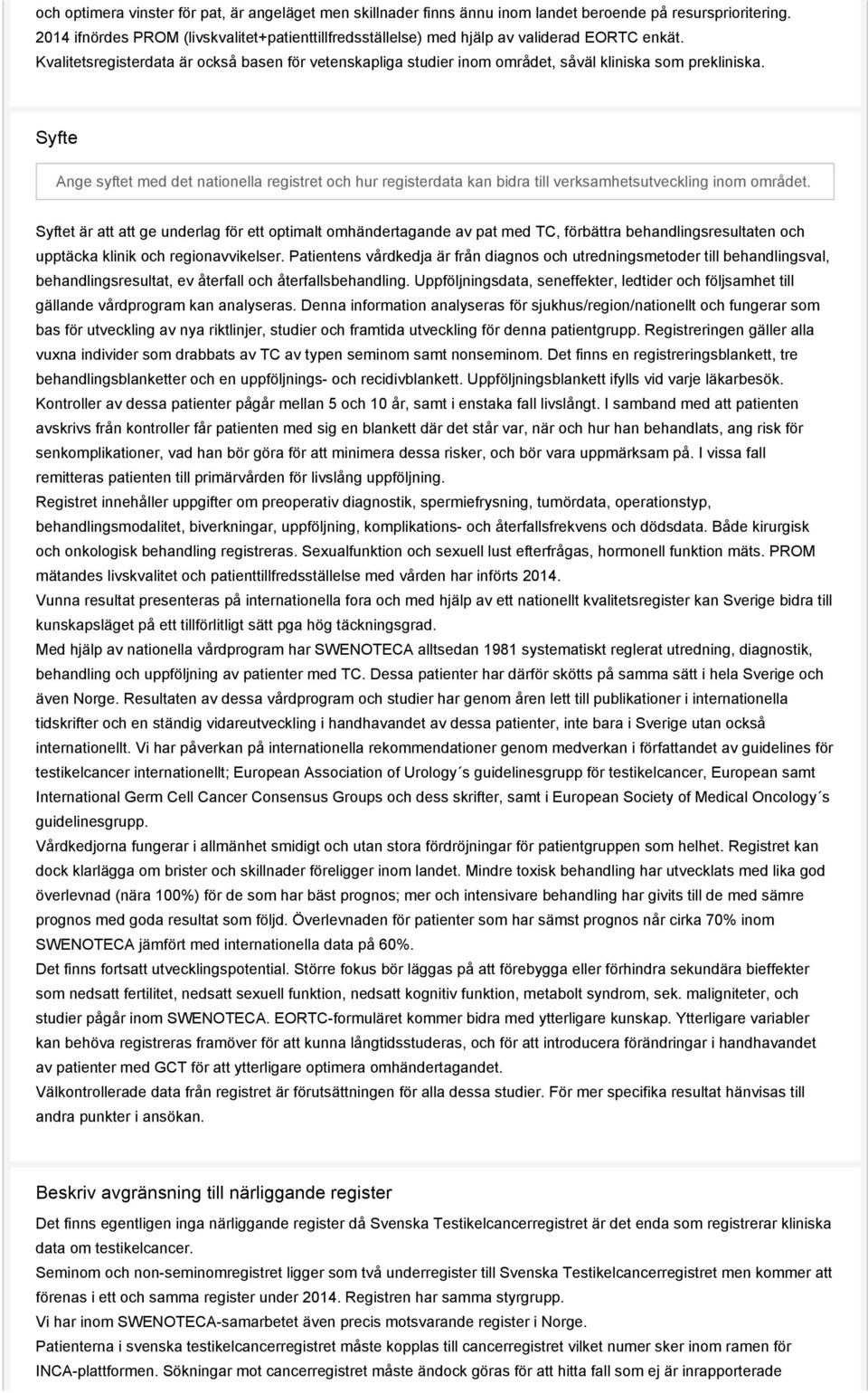 Kvalitetsregisterdata är också basen för vetenskapliga studier inom området, såväl kliniska som prekliniska.