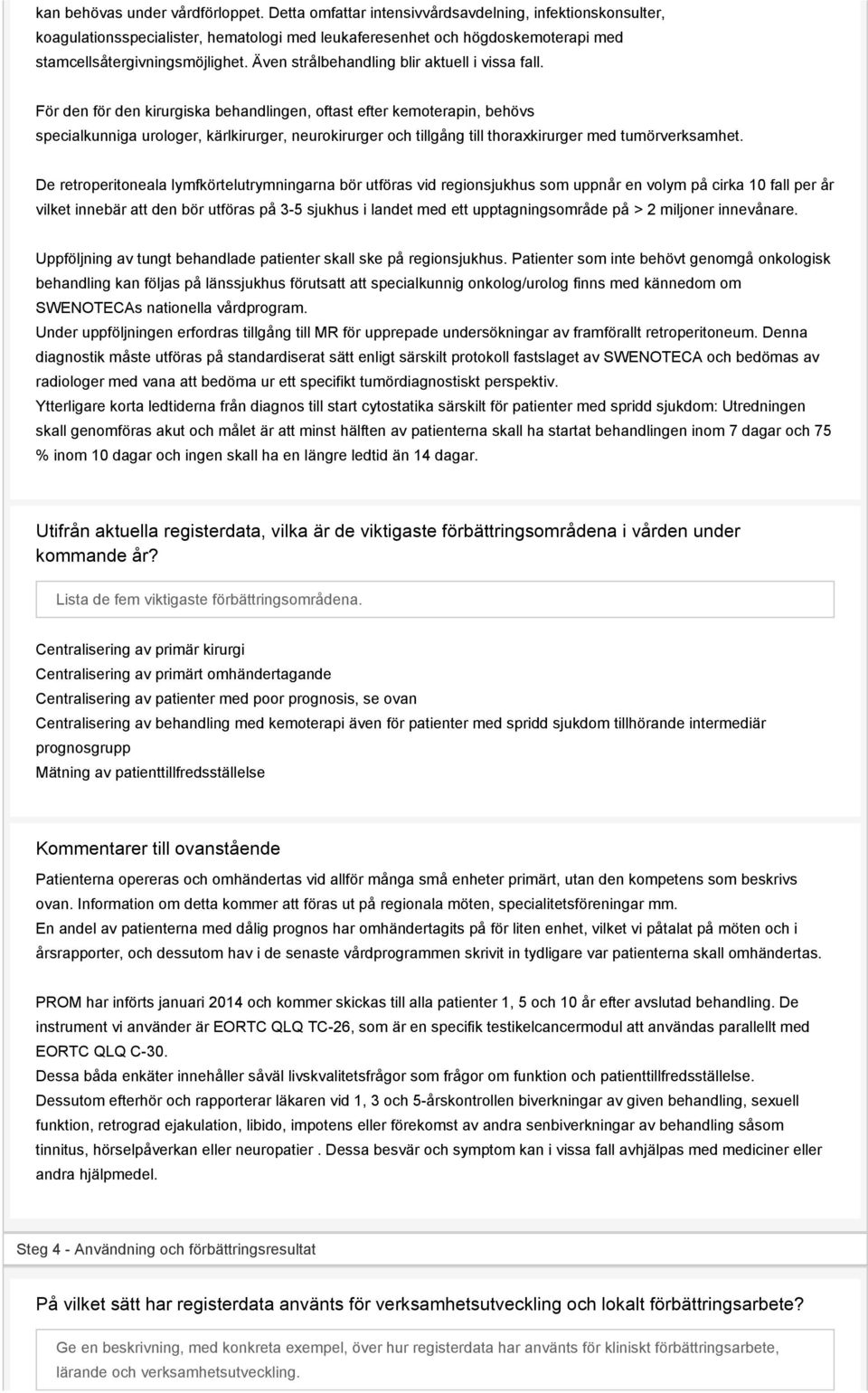 Även strålbehandling blir aktuell i vissa fall.