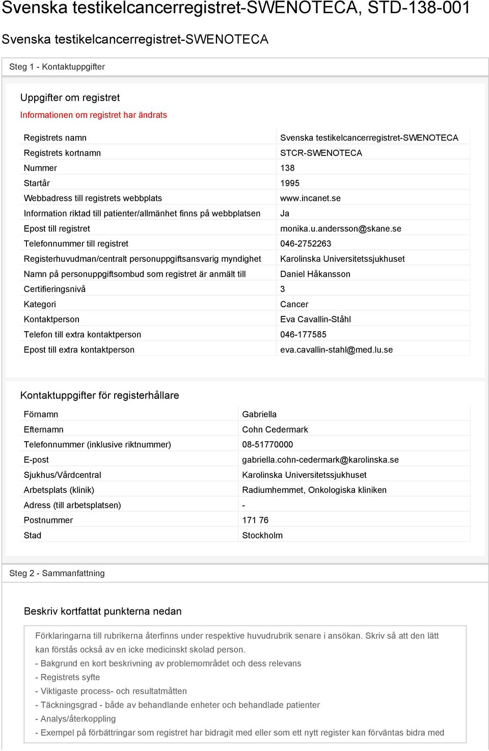 se Information riktad till patienter/allmänhet finns på webbplatsen Ja Epost till registret monika.u.andersson@skane.