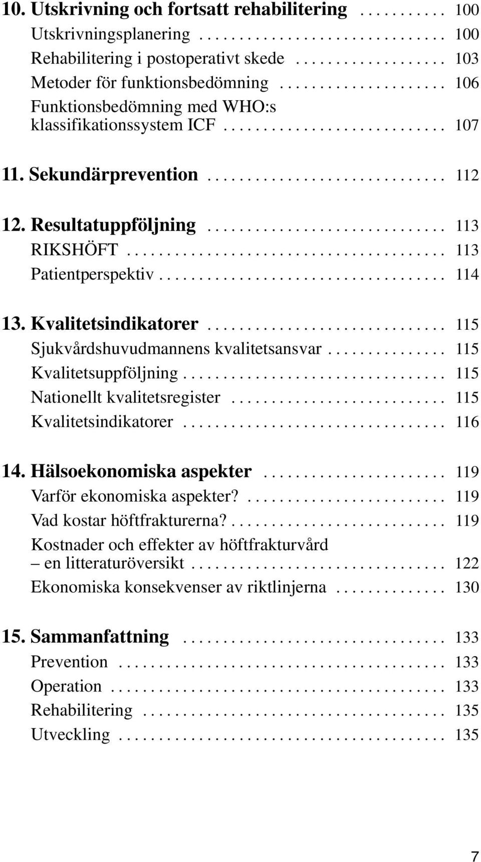 ............................. 113 RIKSHÖFT........................................ 113 Patientperspektiv.................................... 114 13. Kvalitetsindikatorer.