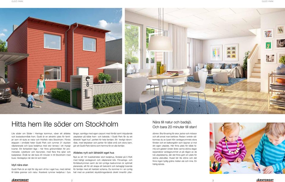 Första etappen i området heter Gudö Park och rymmer 21 stycken välplanerade och ljusa kedjehus med stor terrass i ett mysigt kvarter.