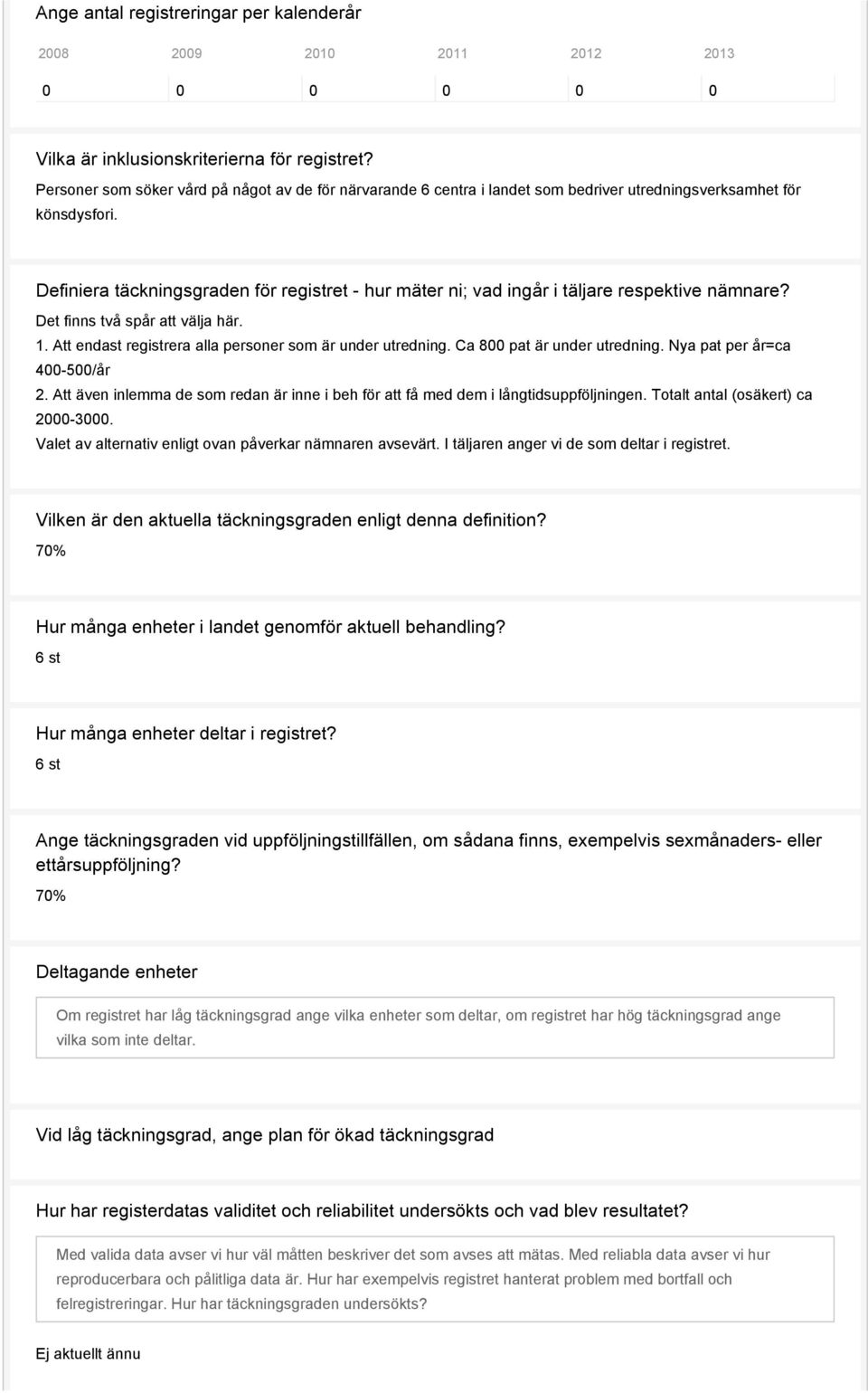 Definiera täckningsgraden för registret - hur mäter ni; vad ingår i täljare respektive nämnare? Det finns två spår att välja här. 1. Att endast registrera alla personer som är under utredning.