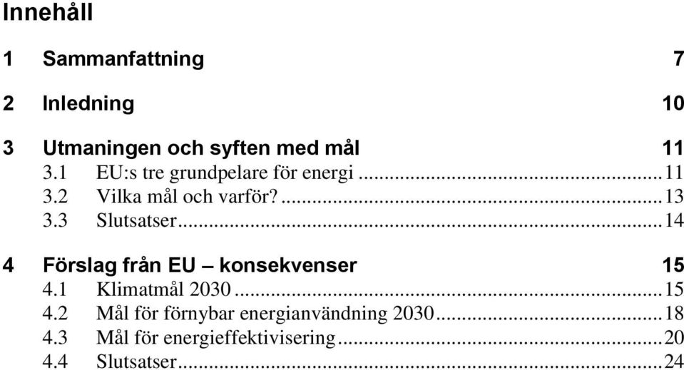 3 Slutsatser... 14 4 Förslag från EU konsekvenser 15 4.