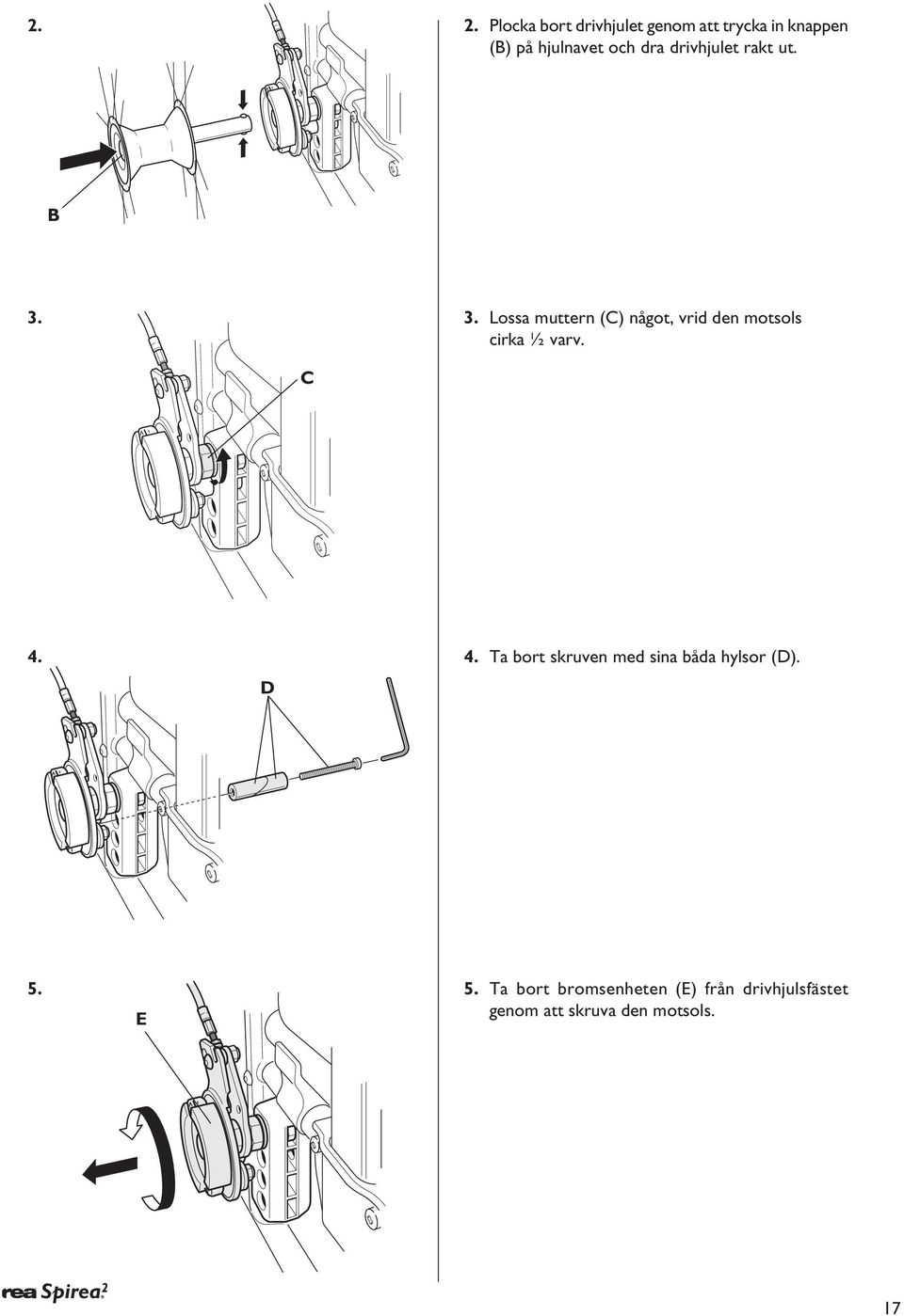 3. Lossa muttern (C) något, vrid den motsols cirka ½ varv. C 4. D 4.