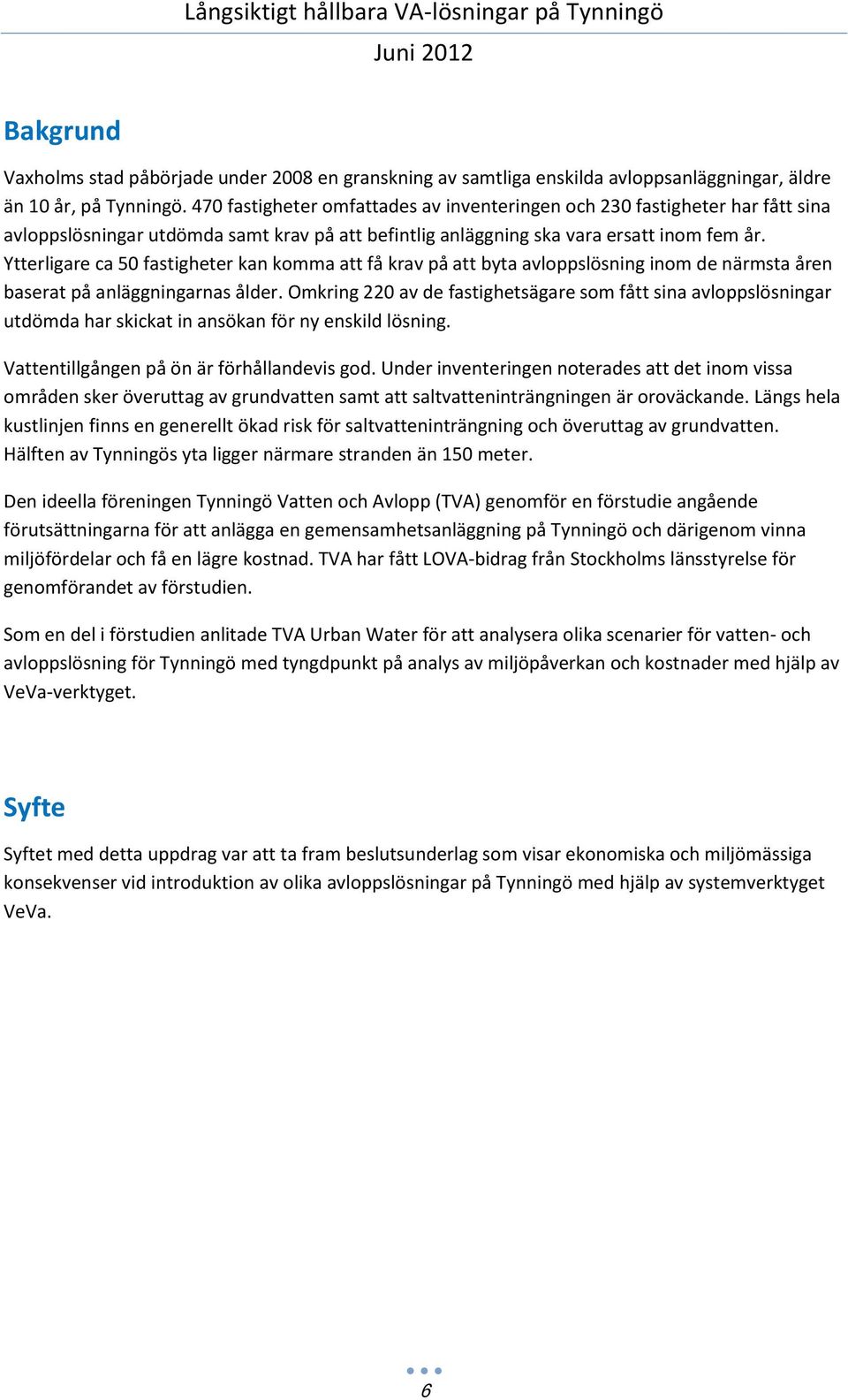 Ytterligare ca 50 fastigheter kan komma att få krav på att byta avloppslösning inom de närmsta åren baserat på anläggningarnas ålder.