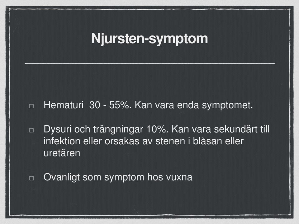 Dysuri och trängningar 10%.