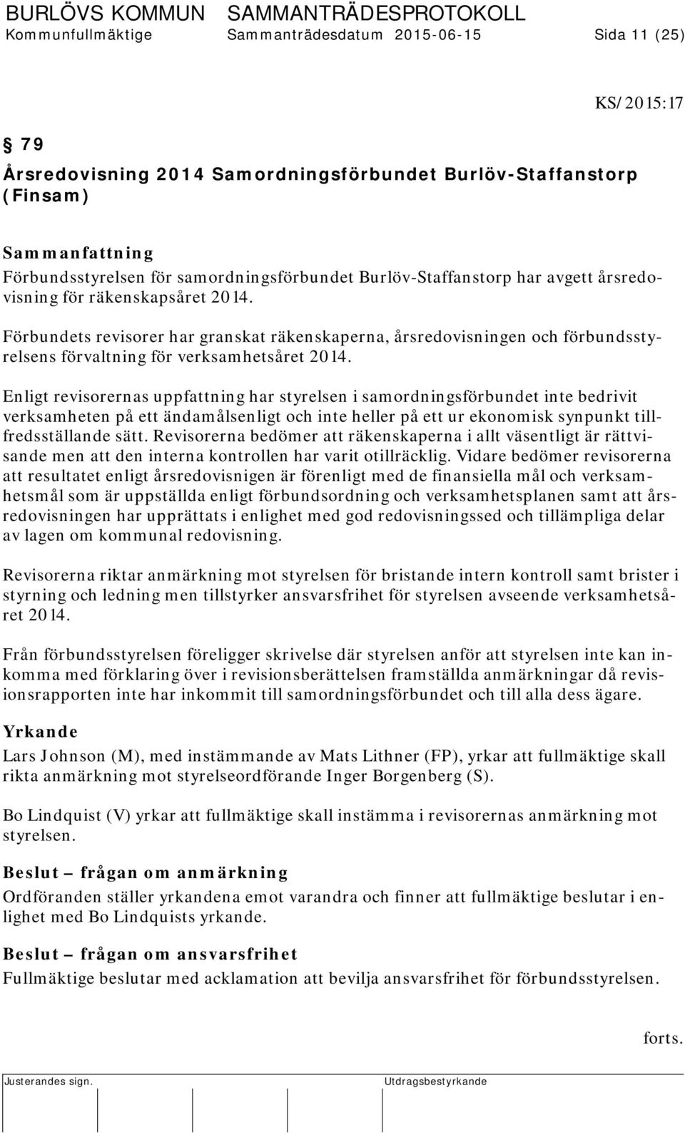 Förbundets revisorer har granskat räkenskaperna, årsredovisningen och förbundsstyrelsens förvaltning för verksamhetsåret 2014.