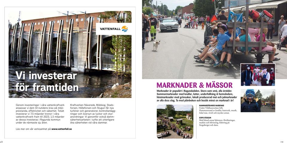 vattenfall.se Kraftverken Näverede, Midskog, Stadsforsen, Hölleforsen och Stugun får nya turbiner och generatorer, kontrollanläggningar och översyn av luckor och styranordningar.