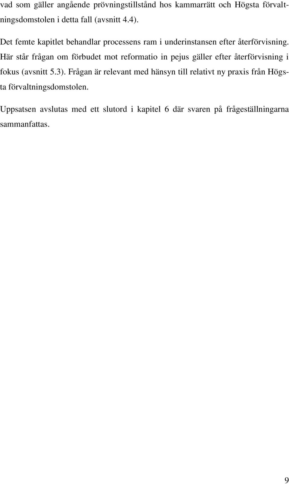 Här står frågan om förbudet mot reformatio in pejus gäller efter återförvisning i fokus (avsnitt 5.3).