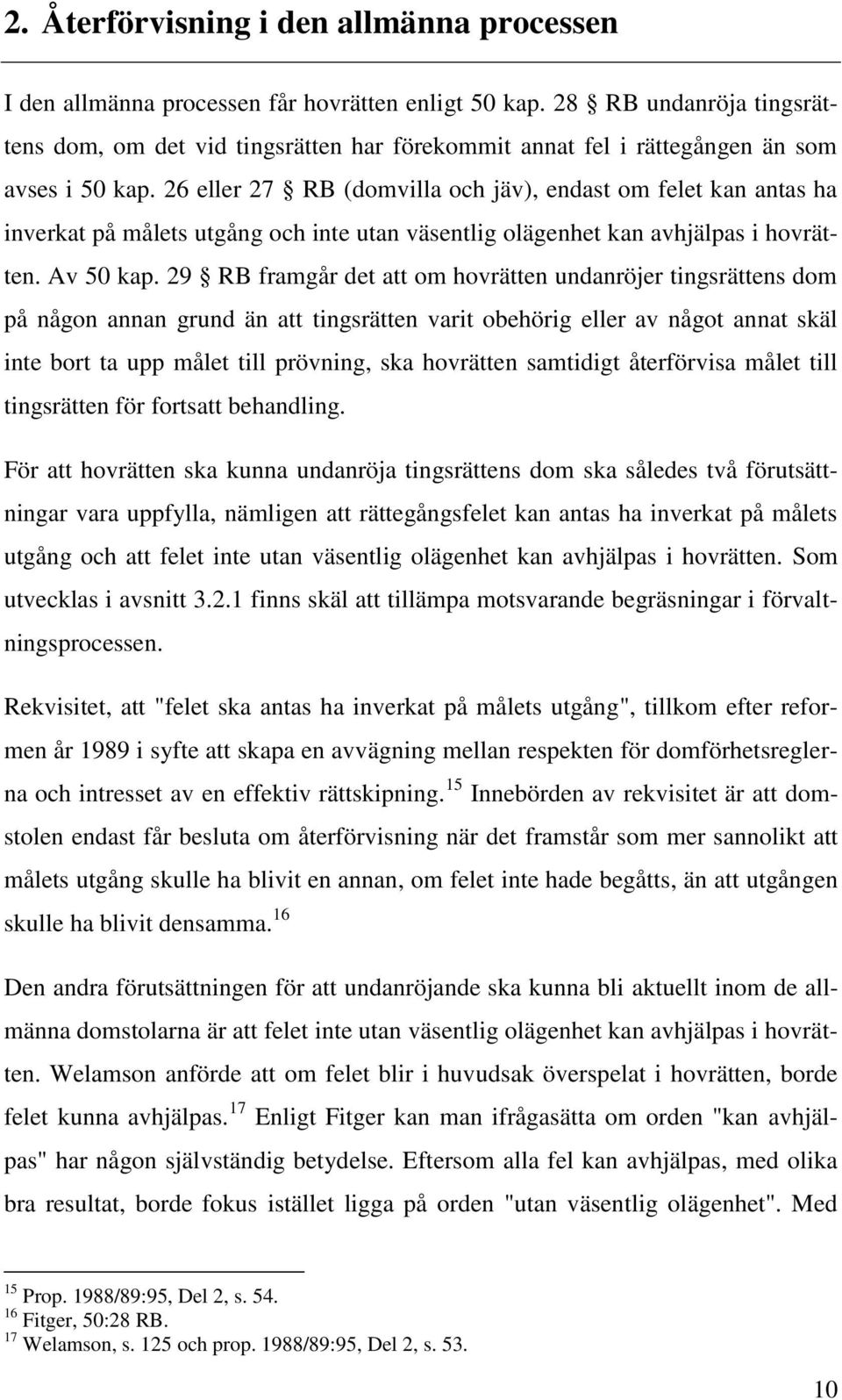 26 eller 27 RB (domvilla och jäv), endast om felet kan antas ha inverkat på målets utgång och inte utan väsentlig olägenhet kan avhjälpas i hovrätten. Av 50 kap.